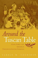 Around the Tuscan table : food, family, and gender in twentieth century Florence /