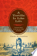 A tortilla is like life : food and culture in the San Luis valley of Colorado / Carole M. Counihan.