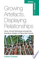 Growing art, displaying relationships : yams, art and technology amongst the Nyamikum Abelam of Papua New Guinea / Ludovic Coupaye.