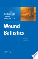 Wound ballistics : basics and applications / Beat P. Kneubuehl (Ed.) ; Robin M. Coupland, Markus A. Rothchild, Michael J. Thali.