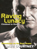 Raving lunacy : clubbed to death : adventures on the rave scene /