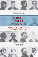 Addicts who survived : an oral history of narcotic use in America, 1923-1965 / David Courtwright, Herman Joseph, and Don Des Jarlais ; with a foreword by Claude Brown.