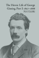 The heroic life of George Gissing / by Pierre Coustillas.