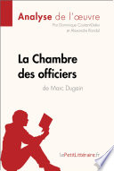 La Chambre des Officiers de Marc Dugain (Analyse de L'oeuvre) : Analyse Complete et Resume detaille de L'oeuvre /