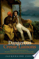 Dangerous creole liaisons : sexuality and nationalism in French Caribbean discourses from 1806 to 1897 /