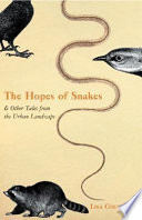 The hopes of snakes, and other tales from the urban landscape / Lisa Couturier.