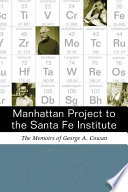 Manhattan Project to the Santa Fe Institute the memoirs of George A. Cowan / George A. Cowan.