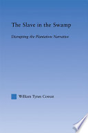 The slave in the swamp : disrupting the plantation narrative /