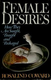Female desires : how they are sought, bought, and packaged / Rosalind Coward.