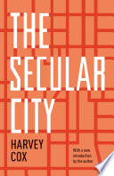 The secular city : secularization and urbanization in theological perspective /