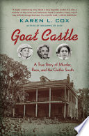 Goat Castle : a true story of murder, race, and the gothic South /