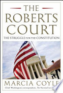 The Roberts Court : the struggle for the constitution /