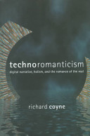 Technoromanticism : digital narrative, holism, and the romance of the real /