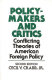 Policy-makers and critics : conflicting theories of American foreign policy / Cecil V. Crabb, Jr.