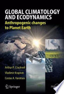 Global climatology and ecodynamics : anthropogenic changes to planet Earth / Arthur Philip Cracknell, Vladimir F. Krapivin, Costas Varotsos.