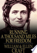 Running a thousand miles for freedom : the escape of William and Ellen Craft from slavery /