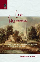 Lake Methodism : polite literature and popular religion in England, 1780-1830 / Jasper Cragwall.