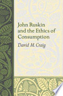 John Ruskin and the ethics of consumption / David M. Craig.