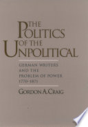 The politics of the unpolitical : German writers and the problem of power, 1770-1871 /