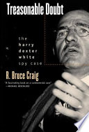 Treasonable doubt : the Harry Dexter White spy case /