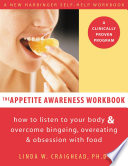 The appetite awareness workbook : how to listen to your body & overcome bingeing, overeating, & obsession with food /