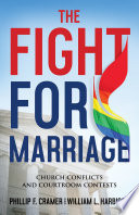 The fight for marriage : church conflicts and courtroom contests / Phillip F Cramer, William L Harbison.