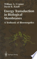 Energy transduction in biological membranes : a textbook of bioenergetics / W.A. Cramer, D.B. Knaff.