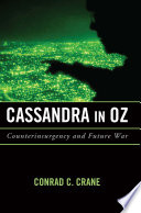 Cassandra in Oz : counterinsurgency and future war / Conrad C. Crane.