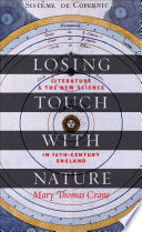 Losing touch with nature : literature and the new science in sixteenth-century England / Mary Thomas Crane.
