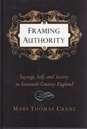 Framing authority : sayings, self, and society in sixteenth-century England / Mary Thomas Crane.