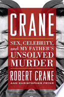 Crane : sex, celebrity, and my father's unsolved murder /