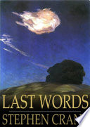 Last words / Stephen Crane.