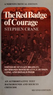 The red badge of courage : an authoritative text, backgrounds and sources, criticism / Stephen Crane ; edited by Sculley Bradley, Richmond Croom Beatty, E. Hudson Long.