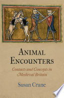 Animal encounters contacts and concepts in medieval Britain /
