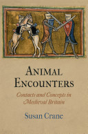 Animal encounters : contacts and concepts in medieval Britain /