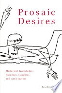 Prosaic desires : modernist knowing, boredom, laughter and anticipation / Sara Crangle.