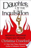Daughters of the inquisition : medieval madness : origins and aftermath / Christina Crawford.