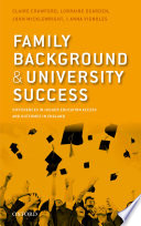 Family background and university success : differences in higher education access and outcomes in England / Claire Crawford, Lorraine Dearden, John Micklewright, Anna Vignoles.