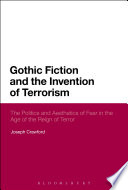 Gothic fiction and the invention of terrorism : the politics and aesthetics of fear in the age of the reign of terror /