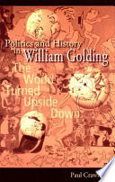 Politics and history in William Golding : the world turned upside down /