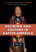 Religion and culture in Native America / Suzanne Crawford O'Brien, Pacific Lutheran University ; with Inés Talamantez.