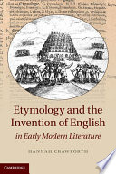 Etymology and the invention of English in early modern literature / Hannah Crawforth.