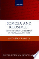 Somoza and Roosevelt : good neighbour diplomacy in Nicaragua, 1933-1945 /