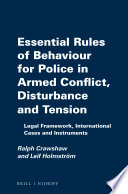 Essential rules of behaviour for police in armed conflict, disturbance and tension : legal framework, international cases and instruments / Ralph Crawshaw, Leif Holmstrom.