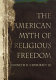 The American myth of religious freedom /