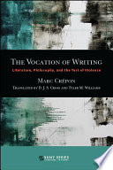 The vocation of writing : literature, philosophy, and the test of violence / Marc Crépon ; translated by Donald. J. S. Cross and Tyler M. Williams.