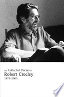 The collected poems of Robert Creeley, 1975-2005.