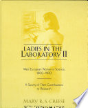Ladies in the laboratory II : West European women in science, 1800-1900 : a survey of their contributions to research / Mary R.S. Creese, with contributions by Thomas M. Creese.