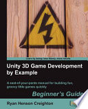 Unity 3D game development by example beginner's guide : a seat-of-your-pants manual for building fun, groovy little games quickly /