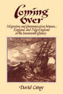 Coming over : migration and communication between England and New England in the seventeenth century / David Cressy.